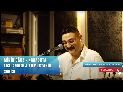 Minik Oğuz - Karaduta Yaslandım  & Yumurtanın Sarısı (Akustik Performans)