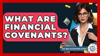 What Are Financial Covenants? - Tax and Accounting Coach