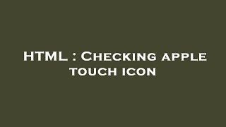 HTML : Checking apple touch icon