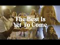 The Best Is Yet To Come Feat Teddy Grover SC Worship Official Music Video The Best Is Yet To Come Feat Teddy Grover SC Worship Official Music Video