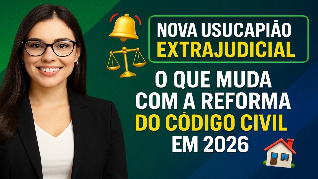 🚨 NOVA USUCAPIÃO EXTRAJUDICIAL ⚖️ O QUE MUDA COM A REFORMA DO CÓDIGO CIVIL EM 2026 🏠
