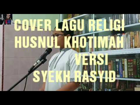 Husnul Khotimah Opick Di Cover Versi Syekh Rasyid Husnul Khotimah Opick Di Cover Versi Syekh Rasyid