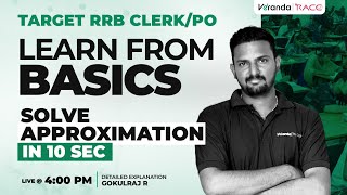 TARGET RRB CLERK / PO| LEARN FROM BASICS | SOLVE APPROXIMATION IN 10 SEC | BY GOKUL SIR