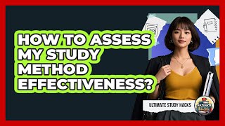 How To Assess My Study Method Effectiveness