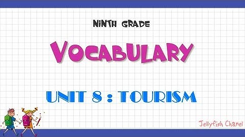 Từ vựng tiếng Anh lớp 9 - Unit 8 Tourism - Chương trình mới
