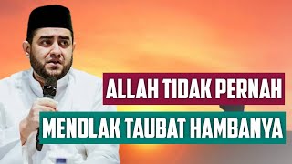 Allah Tidak Pernah Menolak Taubat Hamba Nya • Habib Achmad Al Habsyi