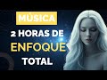 🎧 2 Horas de Música para Concentrarse | Enfoque Profundo, Estudio y Productividad