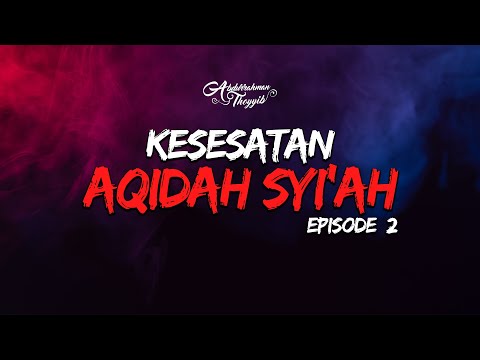 Kesesatan Aqidah Syiah (Eps. 02) : Muqaddimah (Bagian 2)