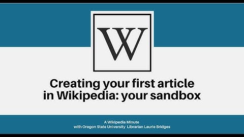 Creating your first article in Wikipedia: your sandbox