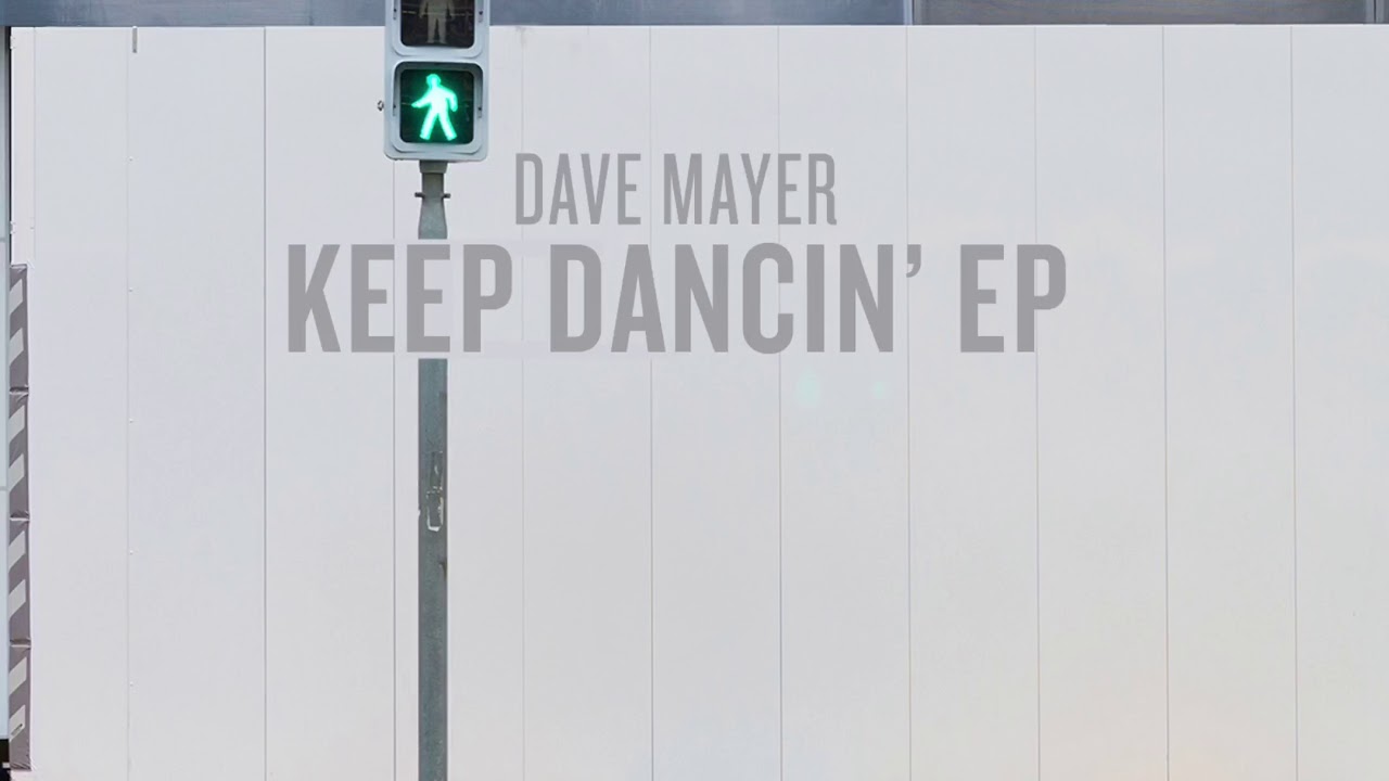 YouTubeでDave Mayer - Keep Dancin'を視聴 YouTubeでDave Mayer - Keep Dancin'を視聴