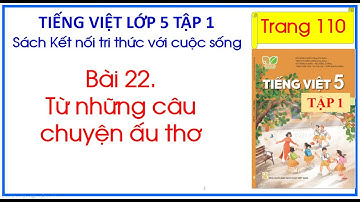 Bài 22. Từ những câu chuyện ấu thơ Tiếng Việt 5 Tập 1 Kết nối tri thức trang 110