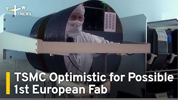 TSMC Optimistic for Possible First Fab in Europe | TaiwanPlus News