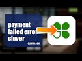 How To Fix Payment Failed Error On Clover 2026 (EASY GUIDE)