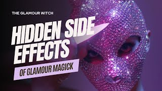The Hidden Side Effects of Glamour Magick (FULL VIDEO)