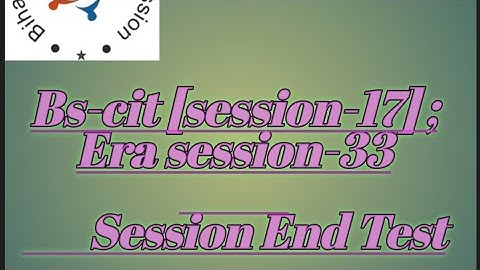 kyp: Bs-cit session-17 ; Era session-33 session end test (session completion test)