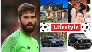 Alisson Becker Lifestyle 2022 Girlfriend Wife Salary Net Worth Car & House Collection All Details