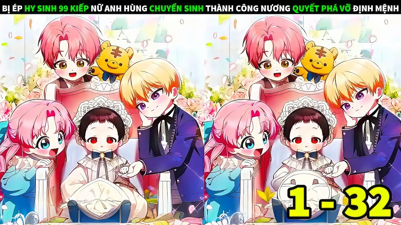 FULL 1 + 32 | BỊ ÉP HY SINH 99 KIẾP NỮ ANH HÙNG CHUYỂN SINH THÀNH CÔNG NƯƠNG QUYẾT PHÁ VỠ ĐỊNH MỆNH