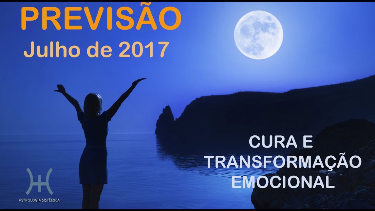PREVISÃO - JULHO 2017: CURA E TRANSFORMAÇÃO EMOCIONAL