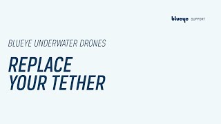 Tether replacement | Blueye Tutorial