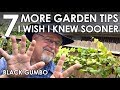 7 MORE Garden Tips I Wish I Knew Sooner || Black Gumbo