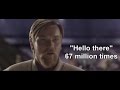 Obiwan says hello there 67 million times