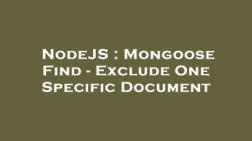 NodeJS : Mongoose Find - Exclude One Specific Document