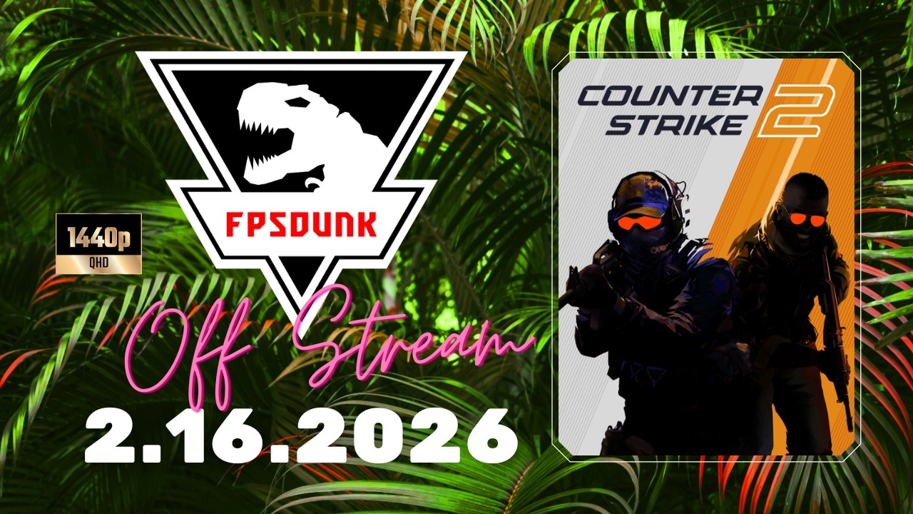 FPSDunk - Counter-Strike 2 | 2.16.2026 - Off Stream