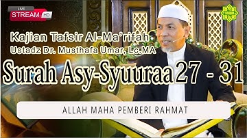 KAJIAN TAFSIR SURAT AS-SYUURAA AYAT 27 - 31 Ustadz Dr. KH. Musthafa Umar, Lc. MA (15/10/2025)