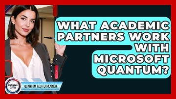What Academic Partners Work With Microsoft Quantum? - Quantum Tech Explained