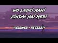 Main Ishq Uska (Slowed + Reverb) | Sameer | Wo Ladki Nhi | Zindgi Hai Meri