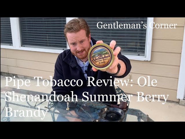 appalachian berry tobacco Pipe Tobacco Review: Ole Shenandoah Summer Berry Brandy