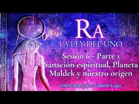 LA LEY DEL UNO ☥ SESIÓN 6 - Parte 1 | ¿Eres de Maldek? Sanación Espiritual  y el Origen de las Almas