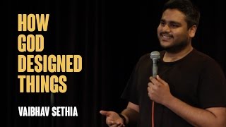 How God Designed Things | Stand up comedy - Vaibhav Sethia