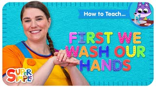 how to teach first we wash our hands hand washing song for kids