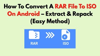 How To Convert A RAR File To ISO On Android – Extract \u0026 Repack (Easy Method)