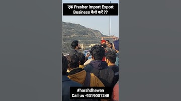 How can a Fresher start Import Export Business?  Dry Port or Sea Port by Harsh Dhawan.