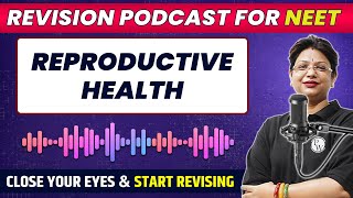 REPRODUCTIVE HEALTH in 34 Minute | Quick Revision PODCAST | CLASS 12th | NEET