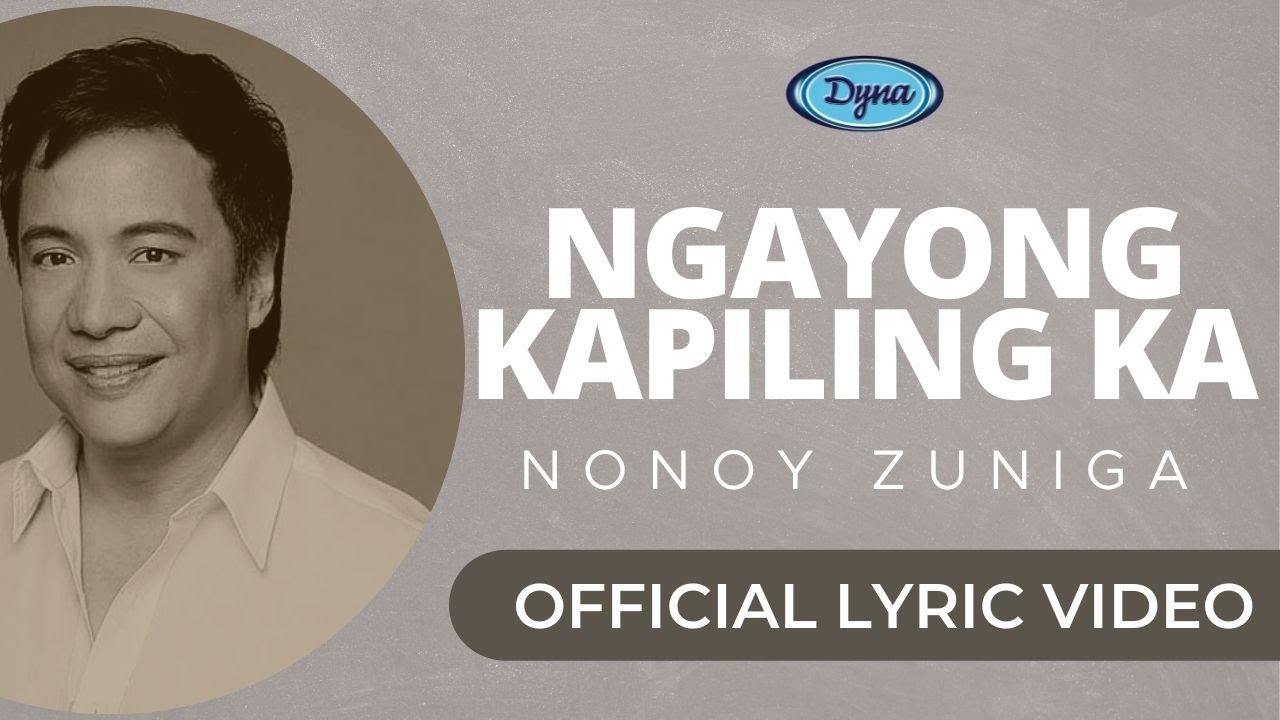 Watch Nonoy Zuniga - Ngayong Kapiling Ka (Official Lyric Video) on YouTube Watch Nonoy Zuniga - Ngayong Kapiling Ka (Official Lyric Video) on YouTube