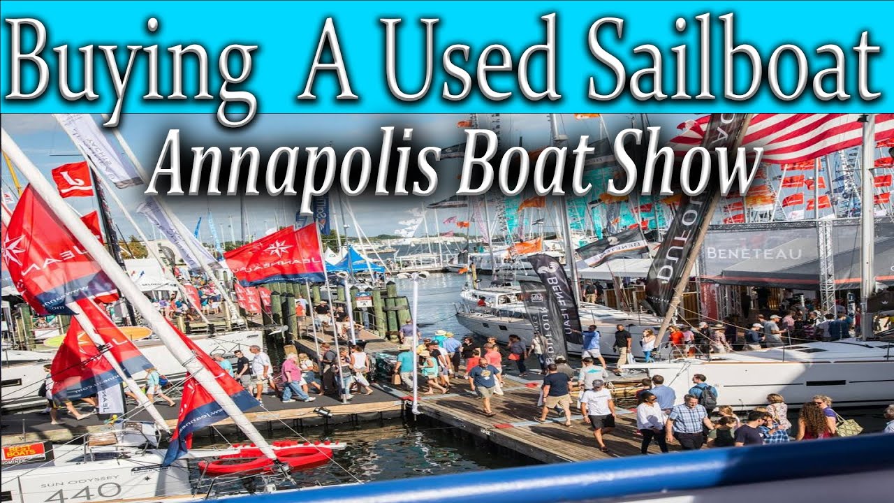 Buying a used sailboat, Annapolis sailboat show, what to look for