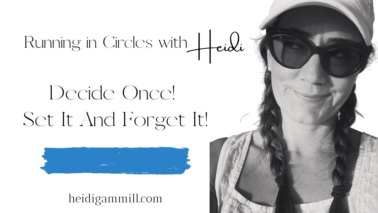 Decide Once to Avoid Decision Fatigue | Nest Pretty with Heidi Gammill | Running In Circles