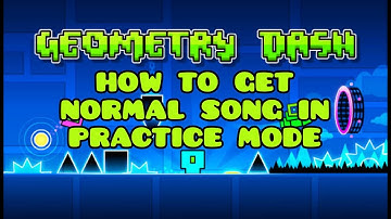 How to get Normal Song in Practice Mode Geometry Dash Mobile (No Downloads)