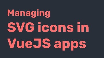 Managing Svg Icons in VueJs applications