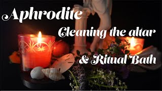 APHRODITE | cleaning her altar & ritual bath