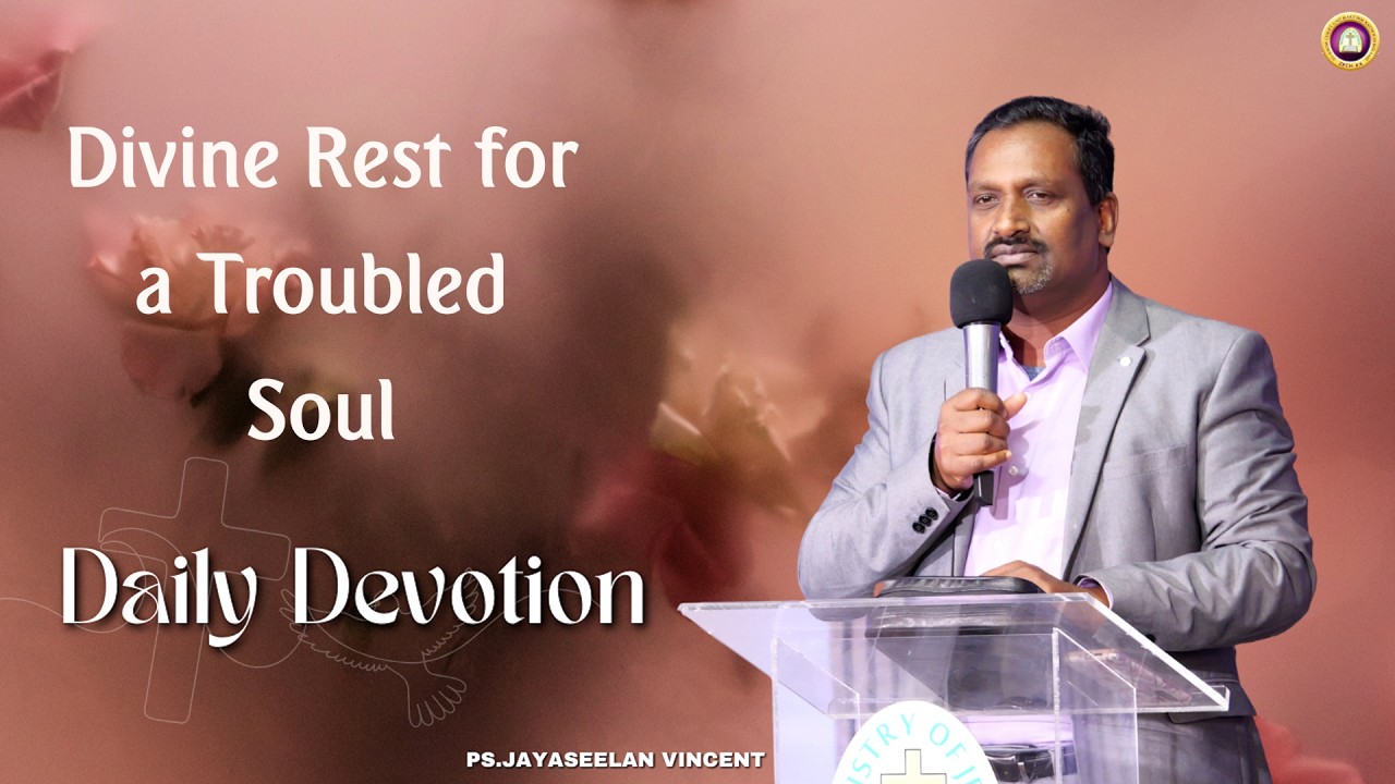 Divine Rest for a Troubled Soul | Daily Devotion | Ps Jayaseelan Vincent