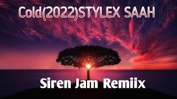 Cold(2022)Stylex Sahh- Siren Jam Remiix