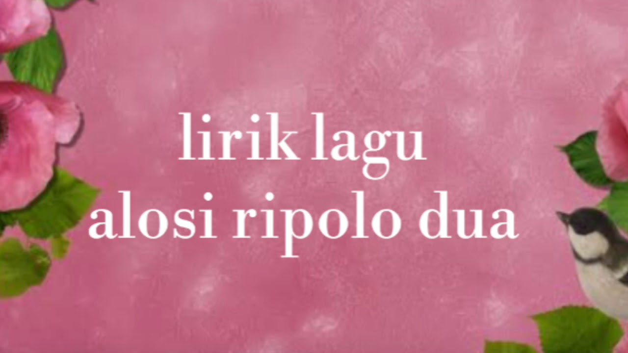 Lirik lagu alosi ripolo dua (lyrics video) - YouTube