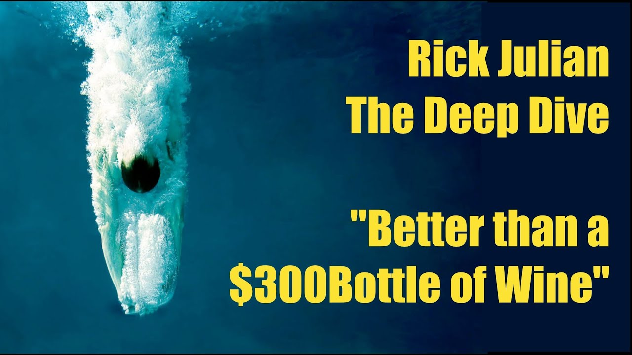 Rick Julian | The Deep Dive:  Better Than A $300 Bottle of Wine