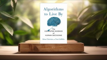 [Review] Algorithms to Live By: The Computer Science of Human Decisions (Brian Christian) Summarized