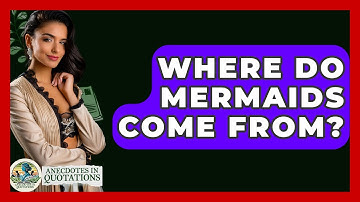 Where Do Mermaids Come From? - Anecdotes in Quotation