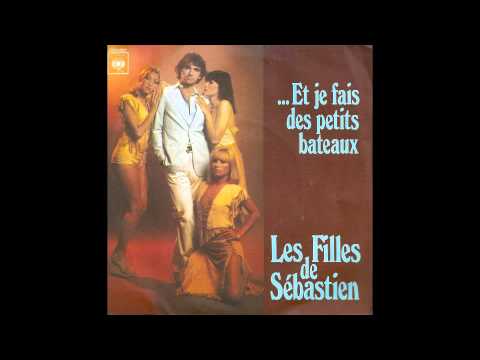 Les Filles De Sébastien - Et Je Fais Des Petits Bateaux (France, 1976)